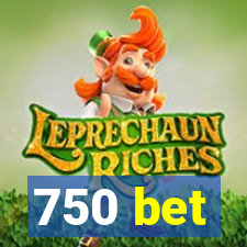 750 bet